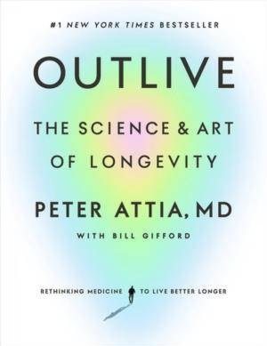 Cover of Outlive: The Science and Art of Longevity